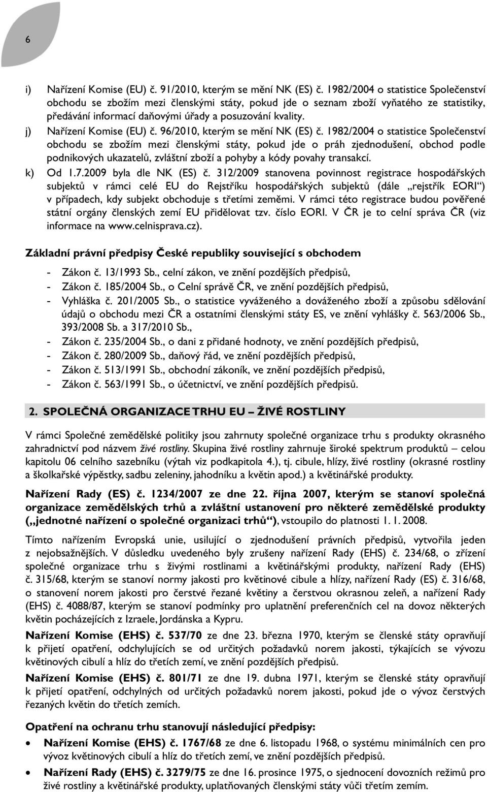 j) Nařízení Komise (EU) č. 96/2010, kterým se mění NK (ES) č.