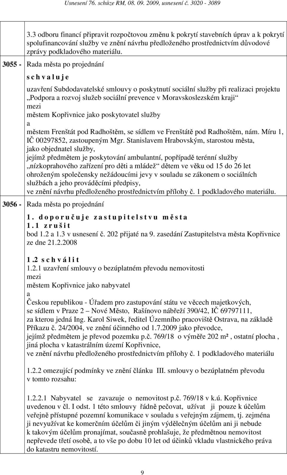 Kopřivnice jko poskytovtel služby městem Frenštát pod Rdhoštěm, se sídlem ve Frenštátě pod Rdhoštěm, nám. Míru 1, IČ 00297852, zstoupeným Mgr.