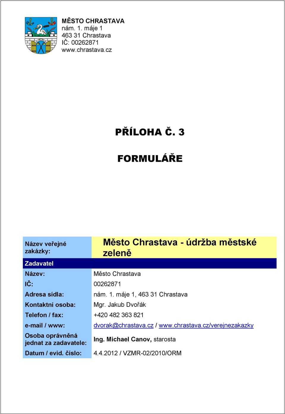 Adresa sídla: Kontaktní osoba: nám. 1. máje 1, 463 31 Chrastava Mgr.