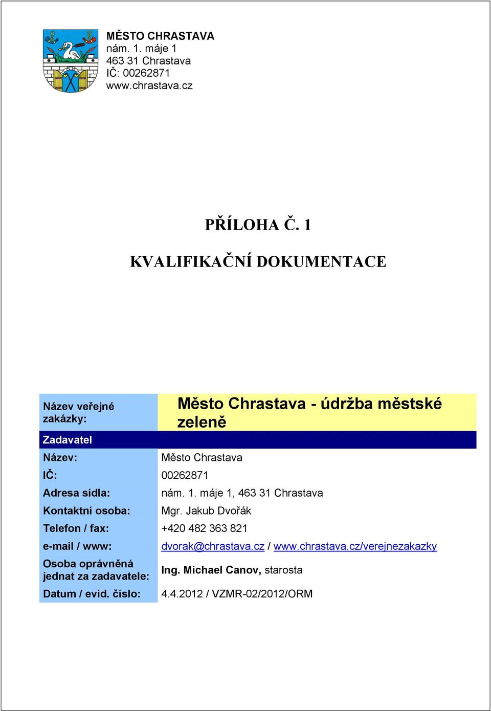 Město Chrastava Adresa sídla: Kontaktní osoba: nám. 1. máje 1, 463 31 Chrastava Mgr.