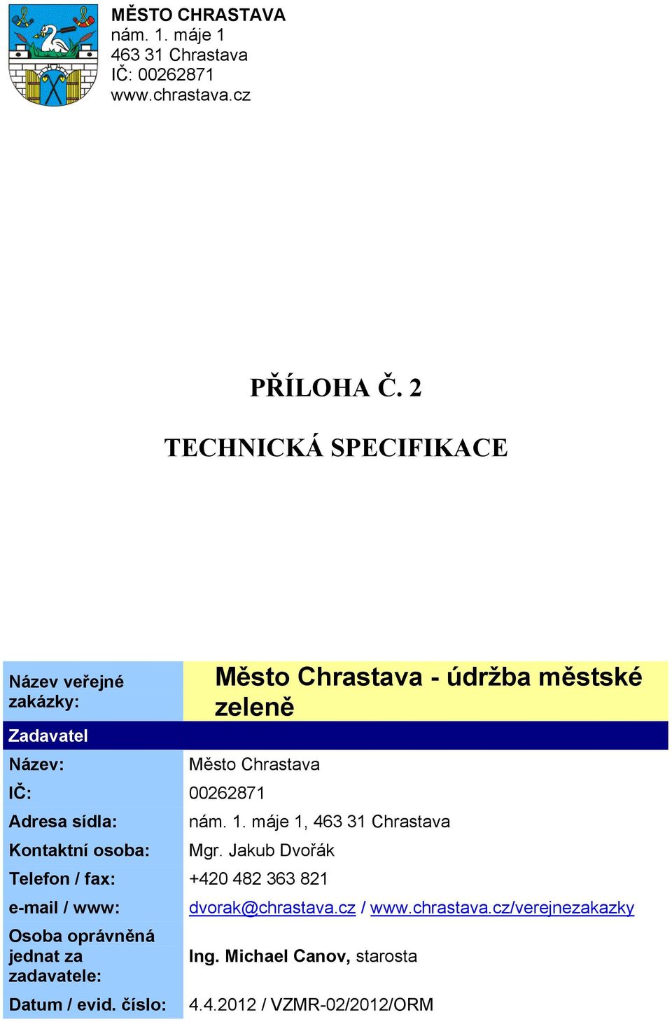 Chrastava Adresa sídla: Kontaktní osoba: nám. 1. máje 1, 463 31 Chrastava Mgr.