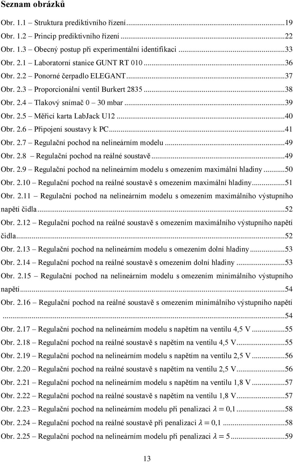 .. 41 Obr. 2.7 Regulační pochod na nelineárním modelu... 49 Obr. 2.8 Regulační pochod na reálné soustavě... 49 Obr. 2.9 Regulační pochod na nelineárním modelu s omezením maximální hladiny... 50 Obr.