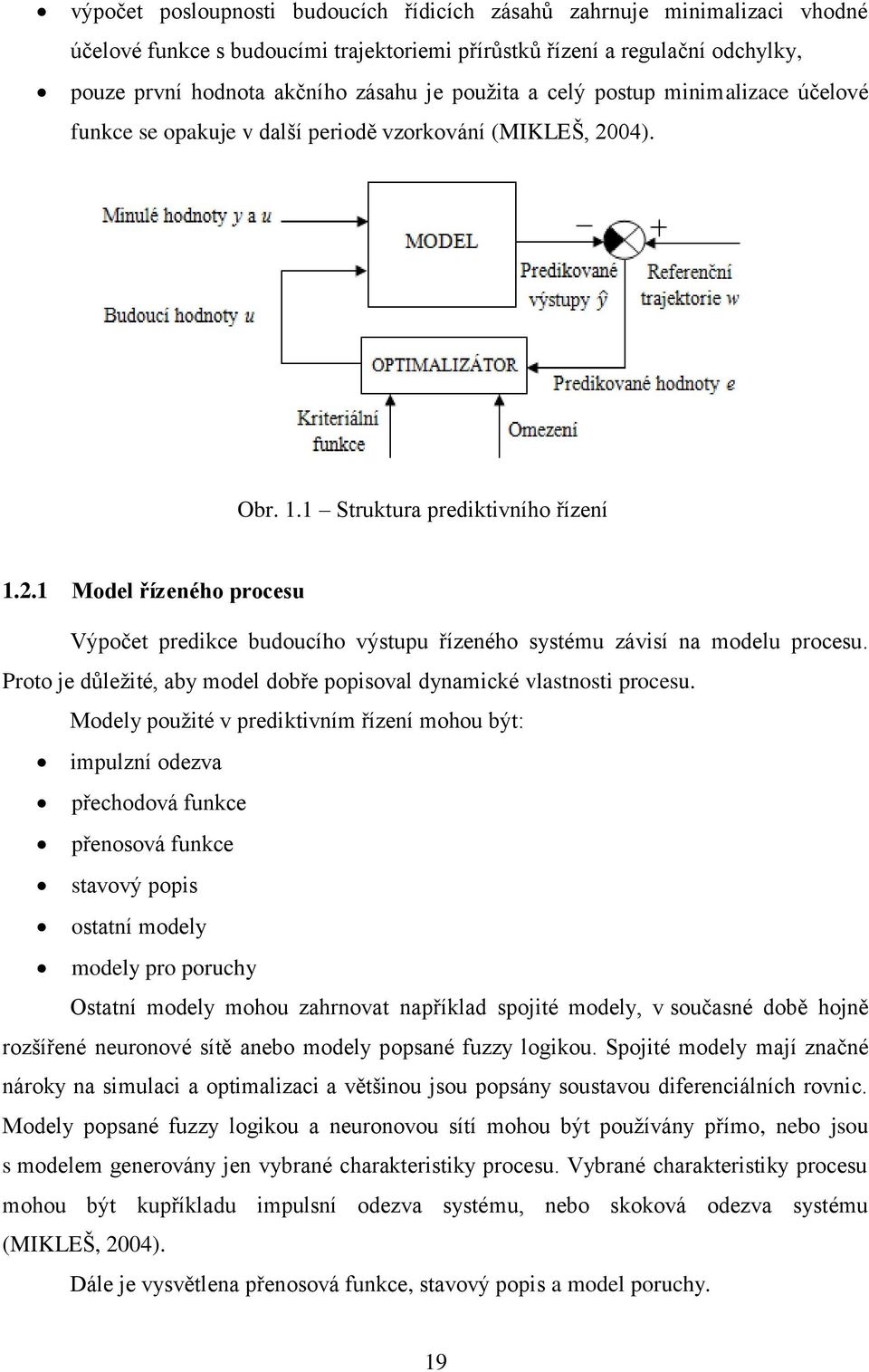 04). Obr. 1.1 Struktura prediktivního řízení 1.2.1 Model řízeného procesu Výpočet predikce budoucího výstupu řízeného systému závisí na modelu procesu.