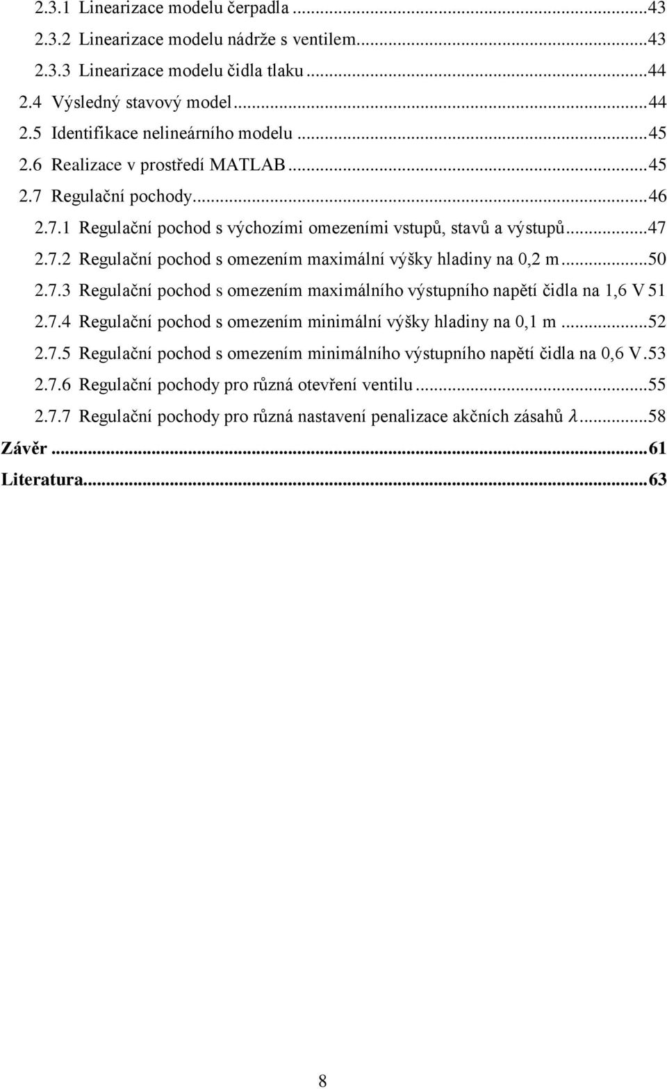 .. 50 2.7.3 Regulační pochod s omezením maximálního výstupního napětí čidla na 1,6 V 51 2.7.4 Regulační pochod s omezením minimální výšky hladiny na 0,1 m... 52 2.7.5 Regulační pochod s omezením minimálního výstupního napětí čidla na 0,6 V.