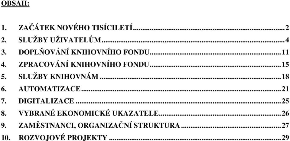 SLUŽBY KNIHOVNÁM...18 6. AUTOMATIZACE...21 7. DIGITALIZACE...25 8.