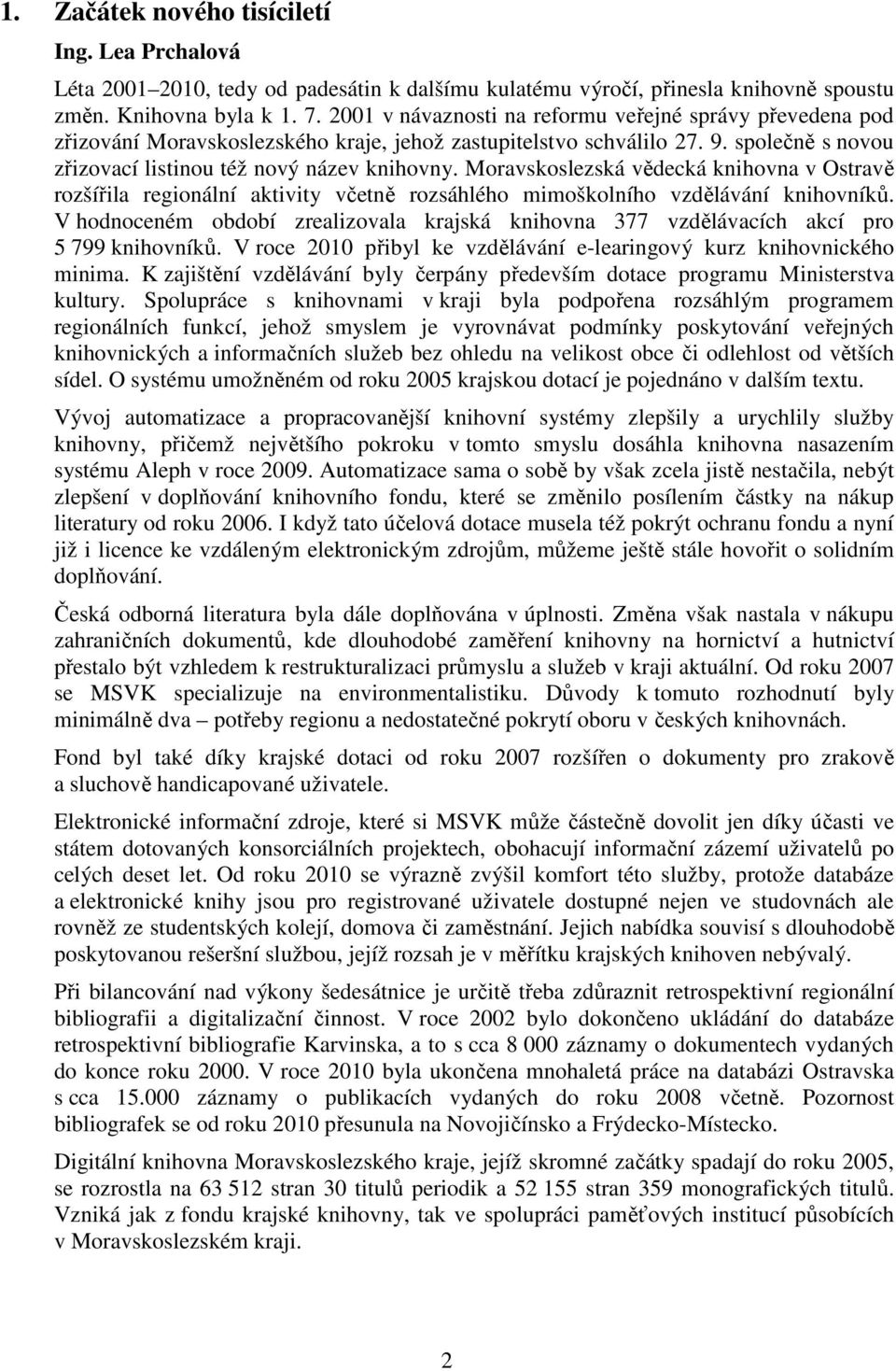 Moravskoslezská vědecká knihovna v Ostravě rozšířila regionální aktivity včetně rozsáhlého mimoškolního vzdělávání knihovníků.