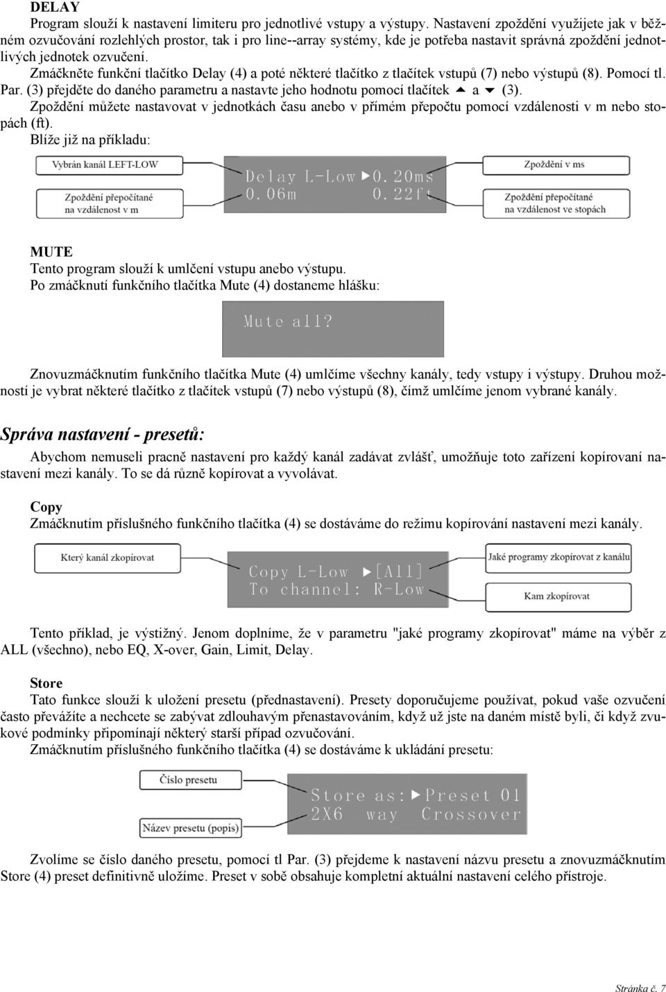 Zmáčkněte funkční tlačítko Delay (4) a poté některé tlačítko z tlačítek vstupů (7) nebo výstupů (8). Pomocí tl. Par. (3) přejděte do daného parametru a nastavte jeho hodnotu pomocí tlačítek a (3).