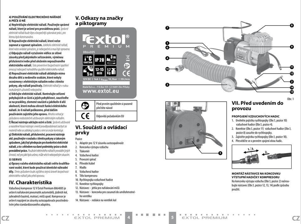 Jakékoliv elektrické nářadí, které nelze ovládat spínačem, je nebezpečné a musí být opraveno.