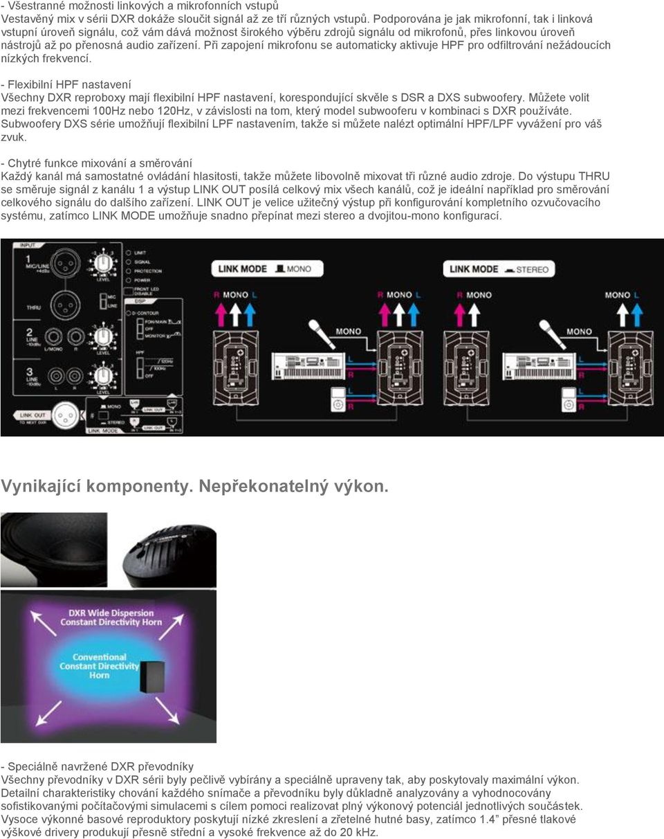 Při zapojení mikrofonu se automaticky aktivuje HPF pro odfiltrování nežádoucích nízkých frekvencí.