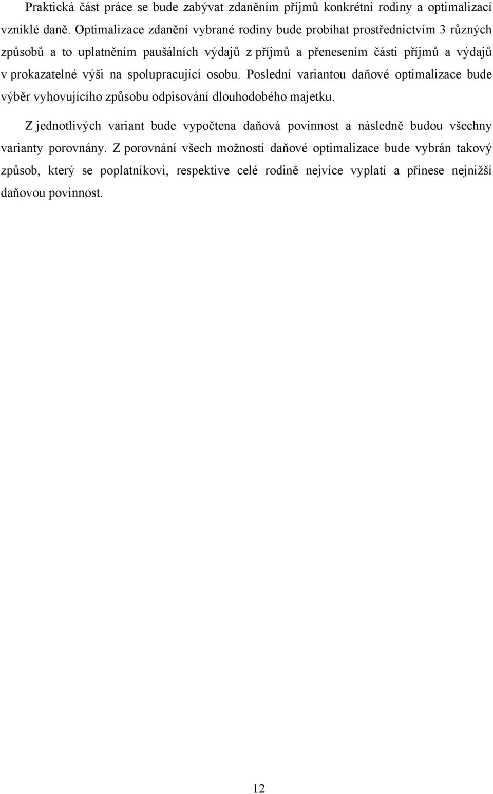 prokazatelné výši na spolupracující osobu. Poslední variantou daňové optimalizace bude výběr vyhovujícího způsobu odpisování dlouhodobého majetku.