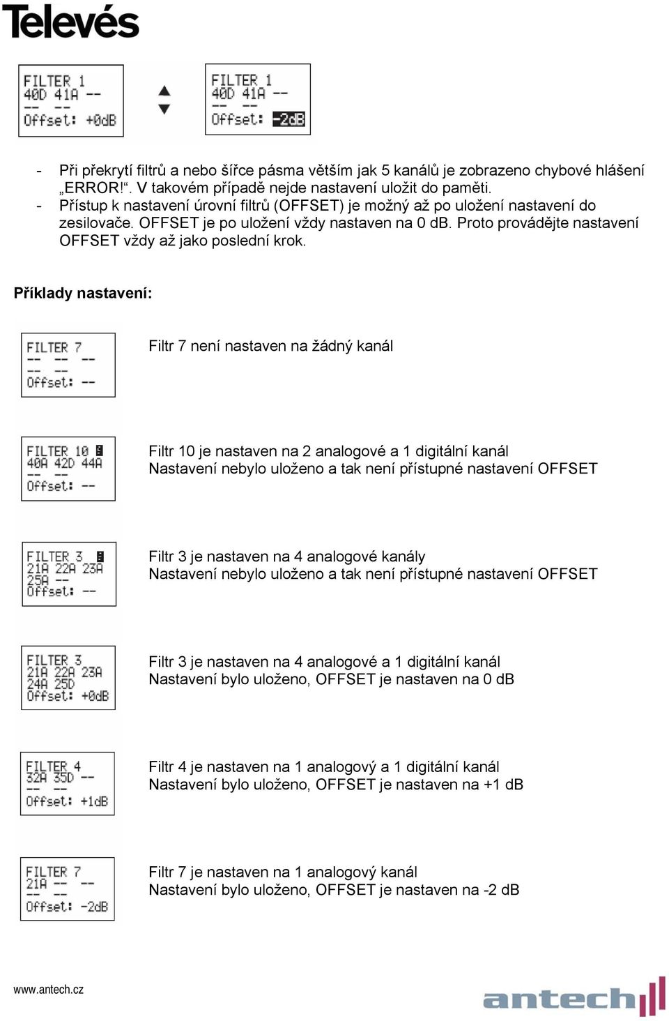 Příklady nastavení: Filtr 7 není nastaven na žádný kanál Filtr 10 je nastaven na 2 analogové a 1 digitální kanál Nastavení nebylo uloženo a tak není přístupné nastavení OFFSET Filtr 3 je nastaven na