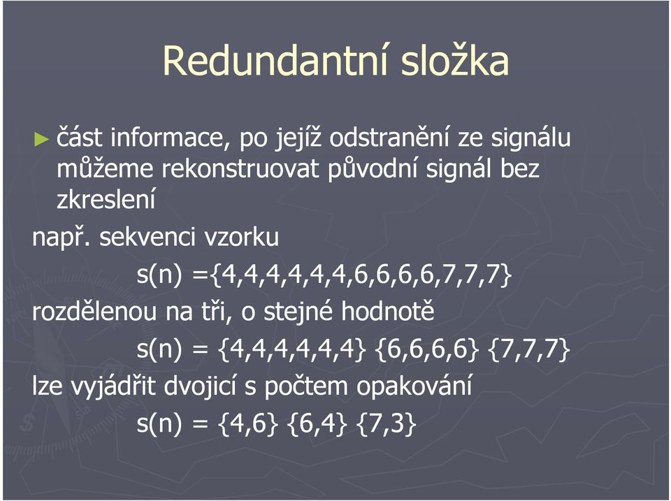 sekvenci vzorku s(n) ={4,4,4,4,4,4,6,6,6,6,7,7,7} rozdělenou na tři, o stejné