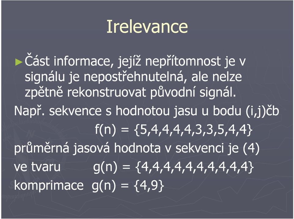 sekvence s hodnotou jasu u bodu (i,j)čb f(n) = {5,4,4,4,4,3,3,5,4,4}