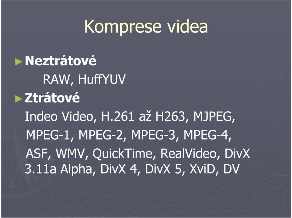 261 až H263, MJPEG, MPEG-1, MPEG-2, MPEG-3,