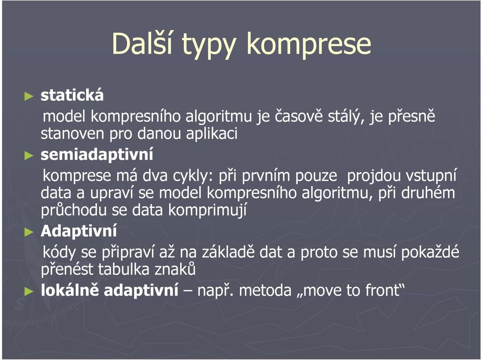 se model kompresního algoritmu, při druhém průchodu se data komprimují Adaptivní kódy se připraví až