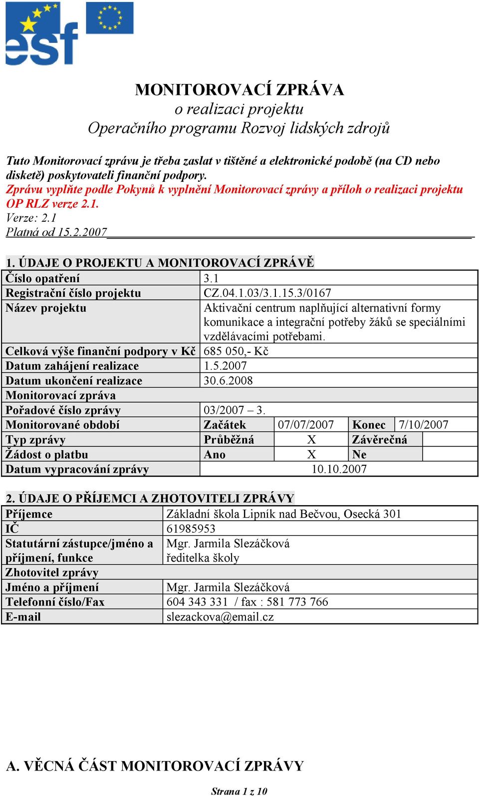 ÚDAJE O PROJEKTU A MONITOROVACÍ ZPRÁVĚ Číslo opatření 3.1 Registrační číslo projektu CZ.04.1.03/3.1.15.