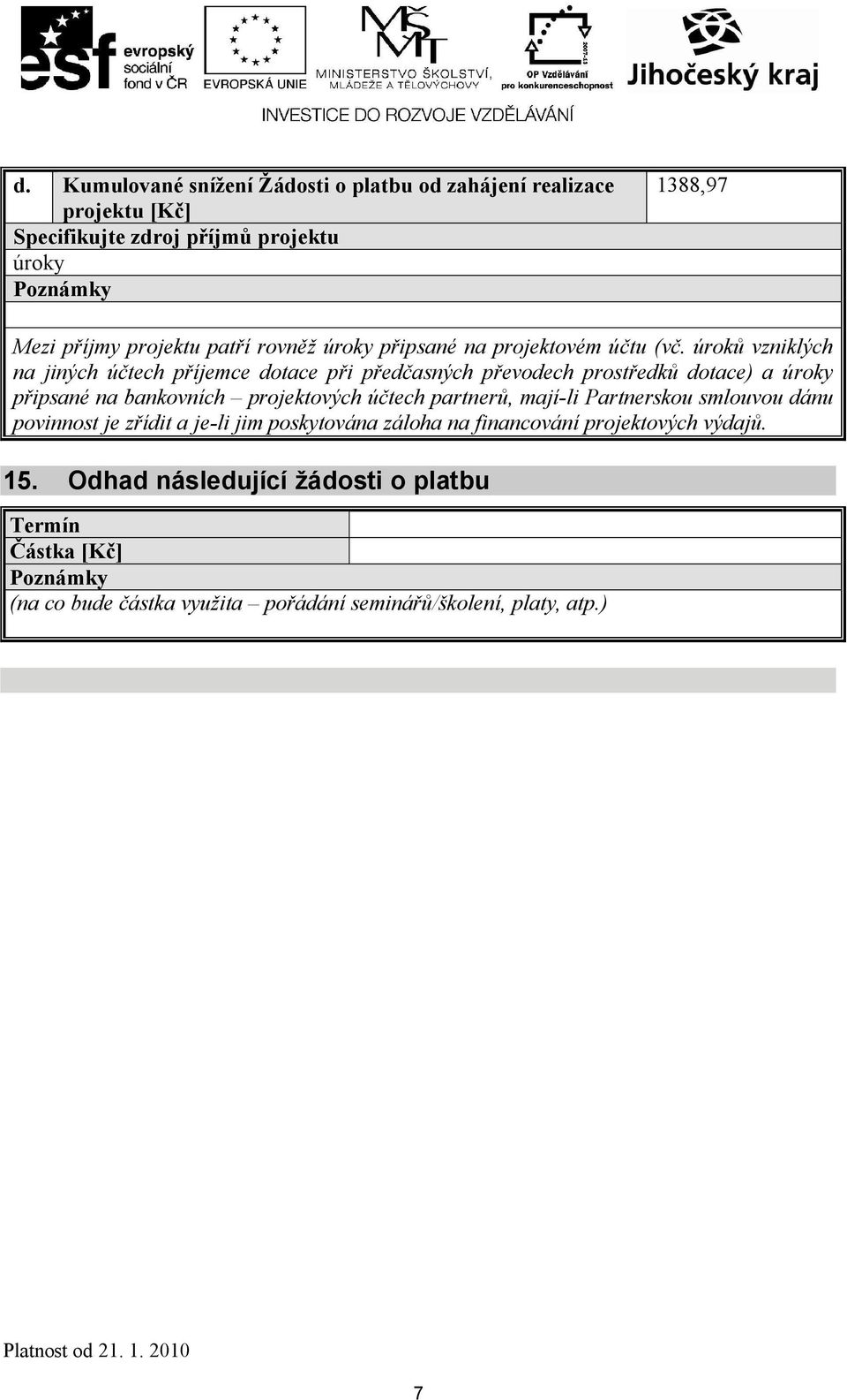 úroků vzniklých na jiných účtech příjemce dotace při předčasných převodech prostředků dotace) a úroky připsané na bankovních projektových účtech