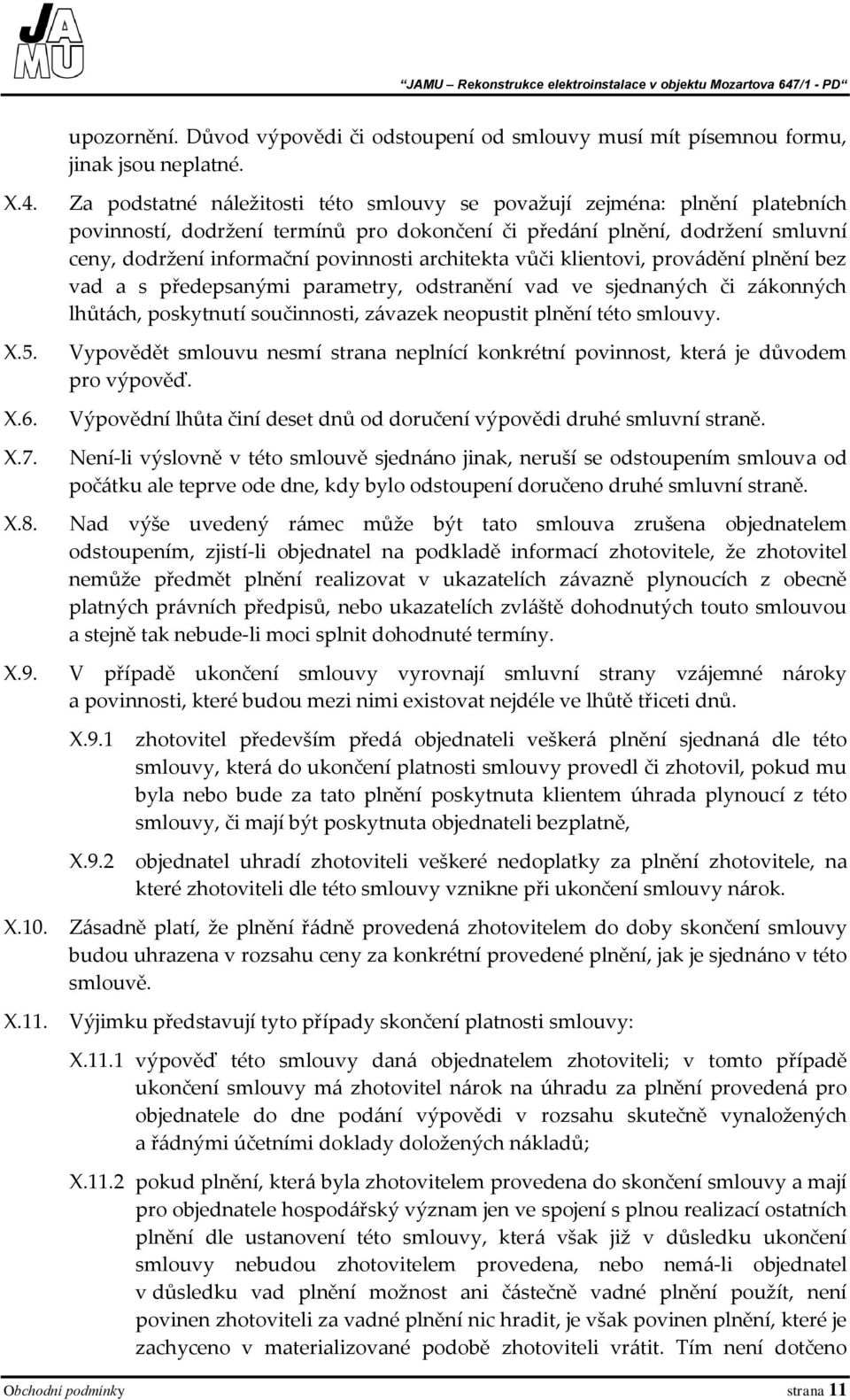 architekta vůči klientovi, provádění plnění bez vad a s předepsanými parametry, odstranění vad ve sjednaných či zákonných lhůtách, poskytnutí součinnosti, závazek neopustit plnění této smlouvy.