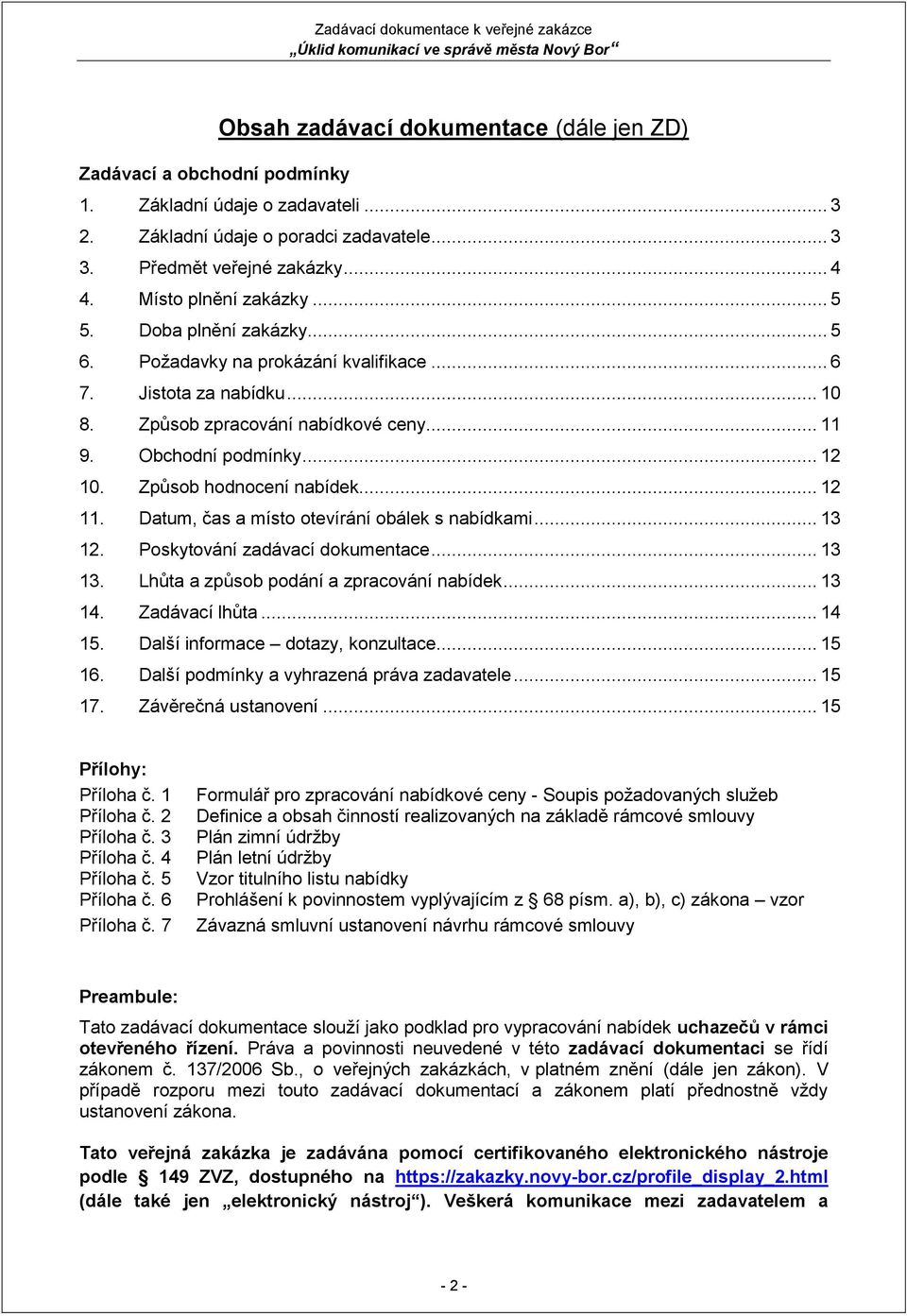 Způsob hodnocení nabídek... 12 11. Datum, čas a místo otevírání obálek s nabídkami... 13 12. Poskytování zadávací dokumentace... 13 13. Lhůta a způsob podání a zpracování nabídek... 13 14.