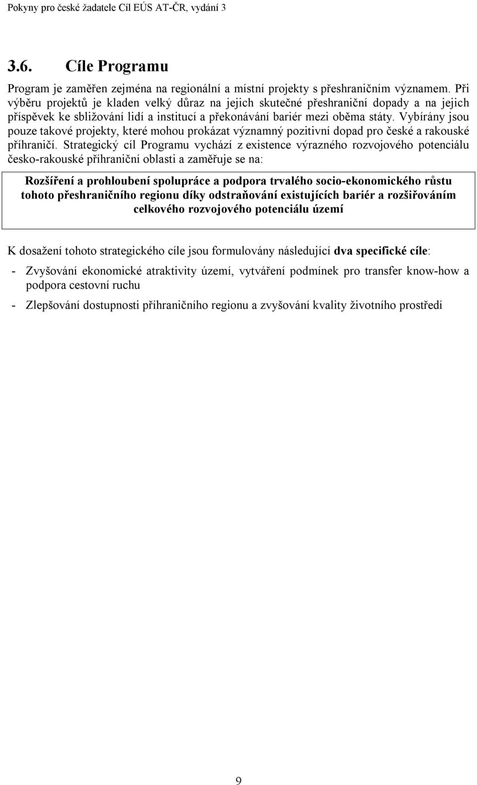 Vybírány jsou pouze takové projekty, které mohou prokázat významný pozitivní dopad pro české a rakouské příhraničí.