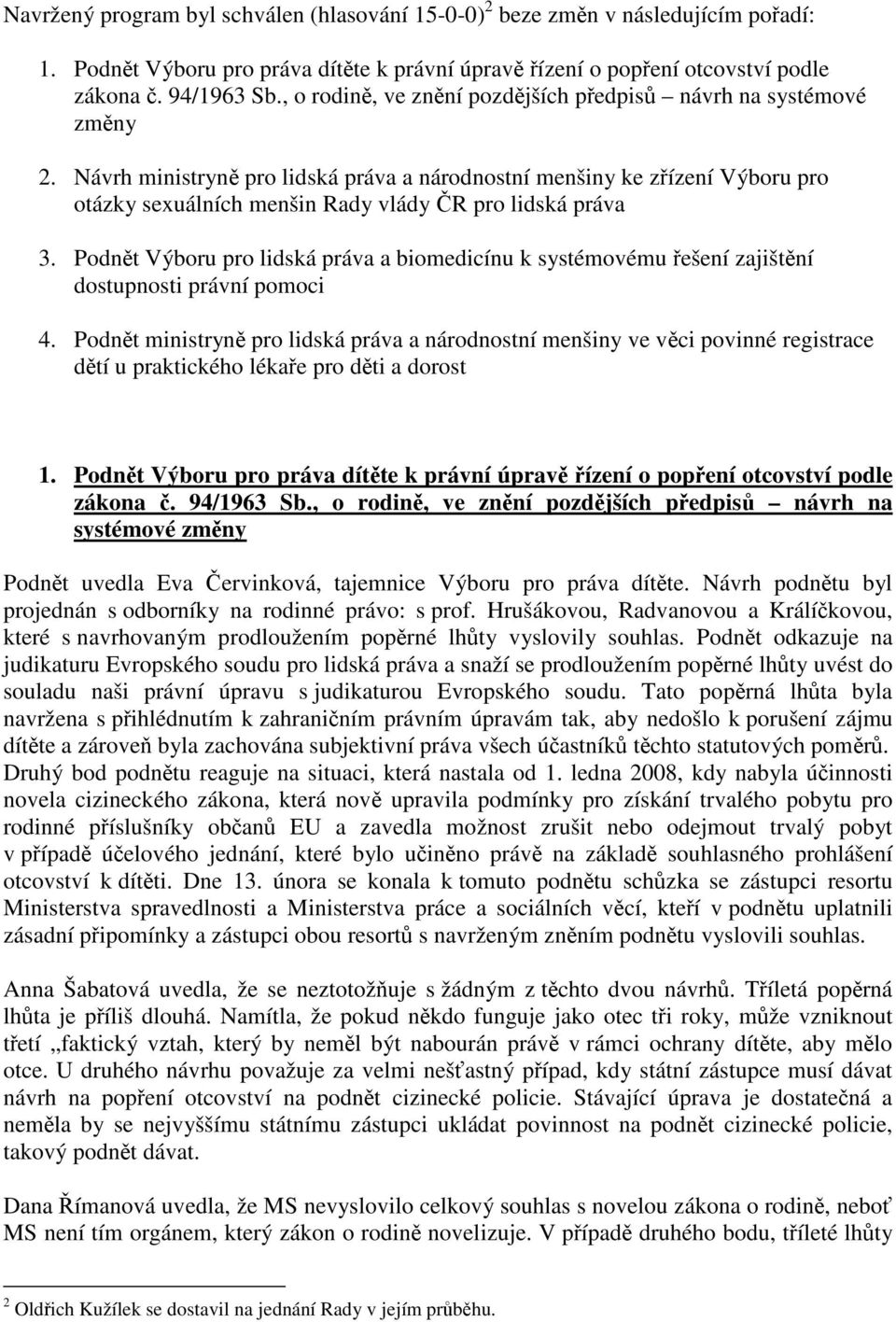 Návrh ministryně pro lidská práva a národnostní menšiny ke zřízení Výboru pro otázky sexuálních menšin Rady vlády ČR pro lidská práva 3.