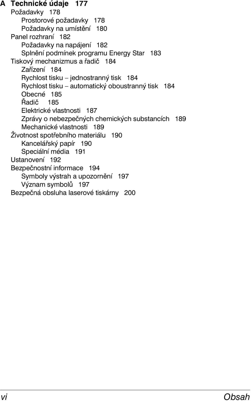 Řadič 185 Elektrické vlastnosti 187 Zprávy o nebezpečných chemických substancích 189 Mechanické vlastnosti 189 Životnost spotřebního materiálu 190 Kancelářský