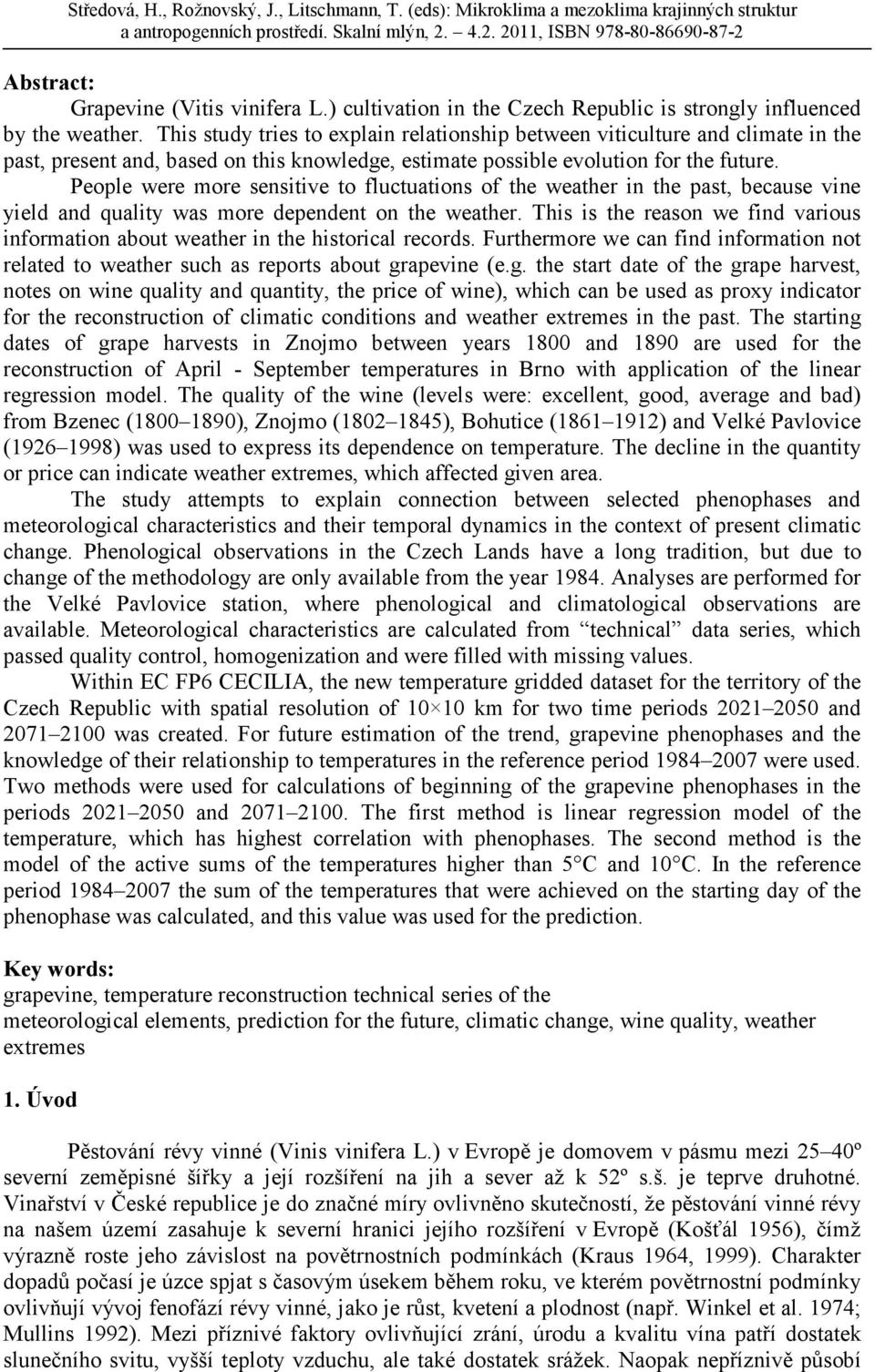 People were more sensitive to fluctuations of the weather in the past, because vine yield and quality was more dependent on the weather.