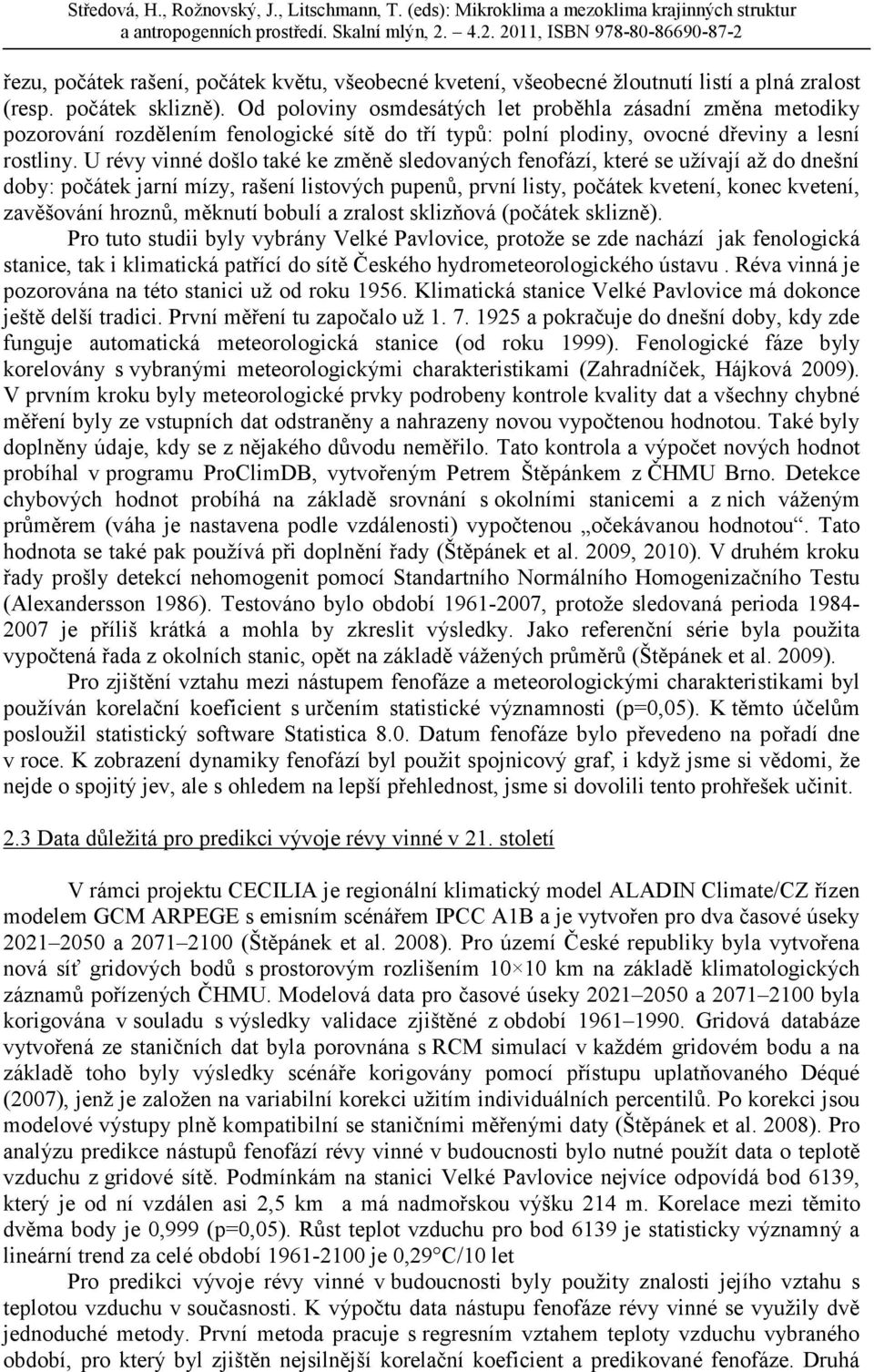 U révy vinné došlo také ke změně sledovaných fenofází, které se užívají až do dnešní doby: počátek jarní mízy, rašení listových pupenů, první listy, počátek kvetení, konec kvetení, zavěšování hroznů,