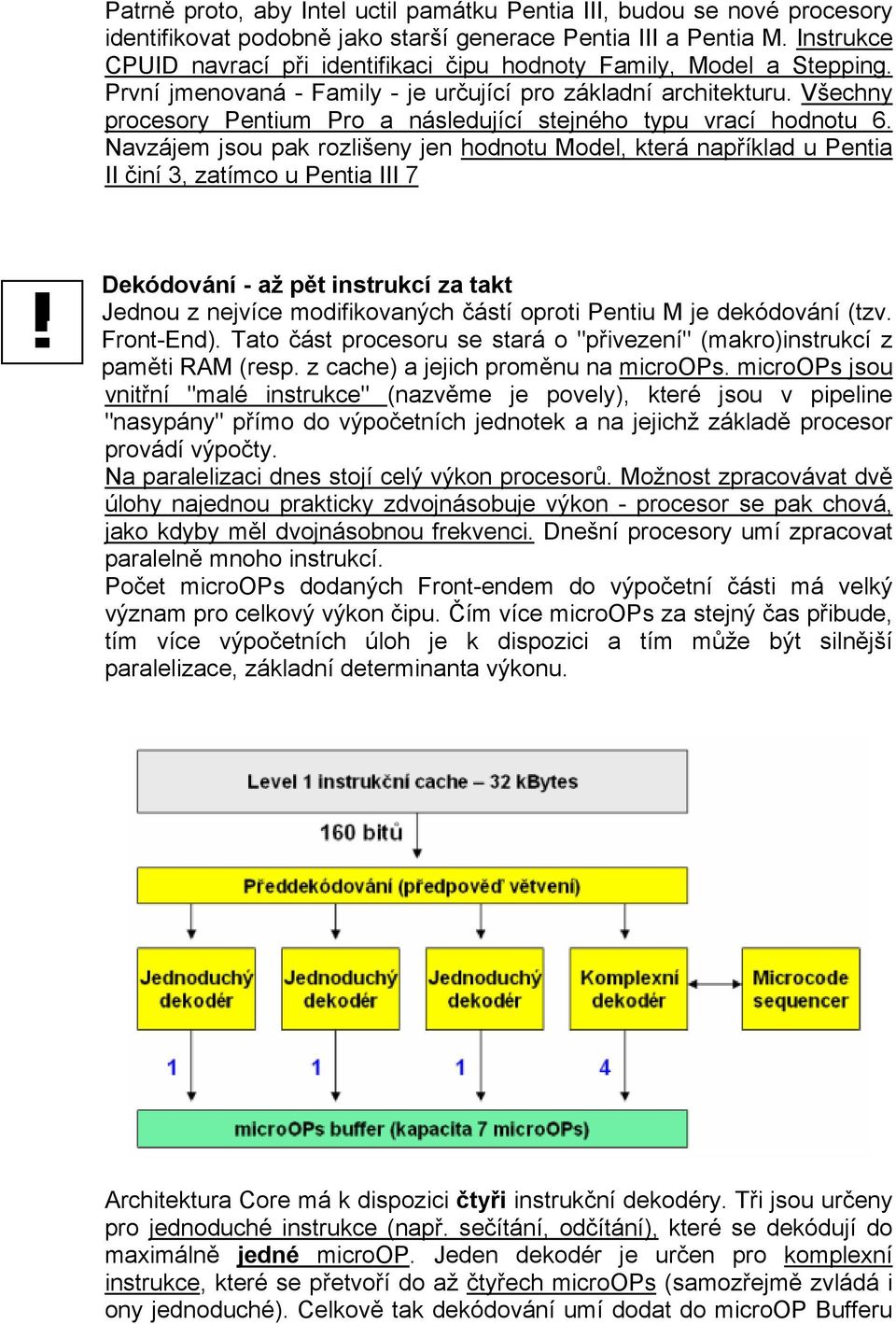 Všechny procesory Pentium Pro a následující stejného typu vrací hodnotu 6.