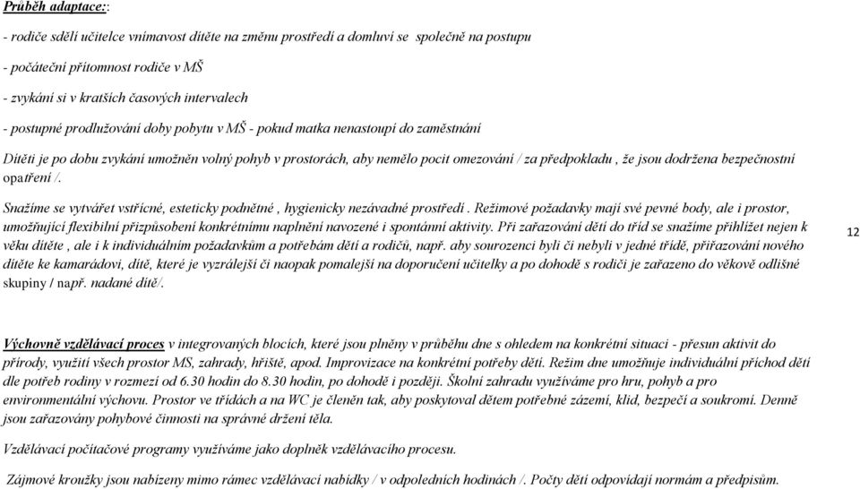 bezpečnostní opatření /. Snažíme se vytvářet vstřícné, esteticky podnětné, hygienicky nezávadné prostředí.