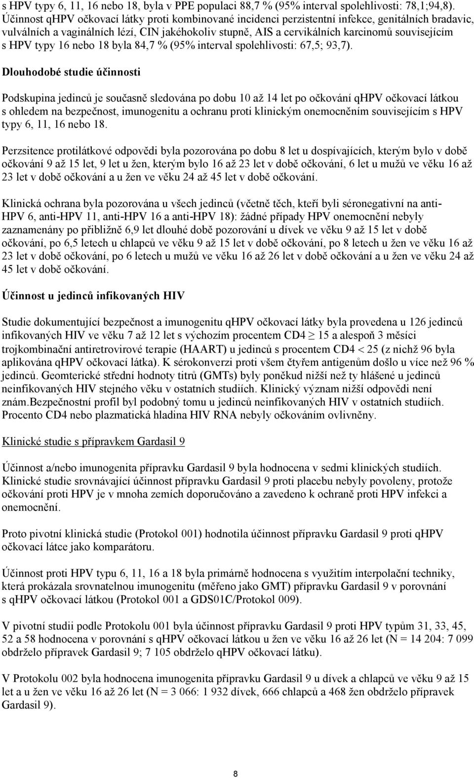 HPV typy 16 nebo 18 byla 84,7 % (95% interval spolehlivosti: 67,5; 93,7).