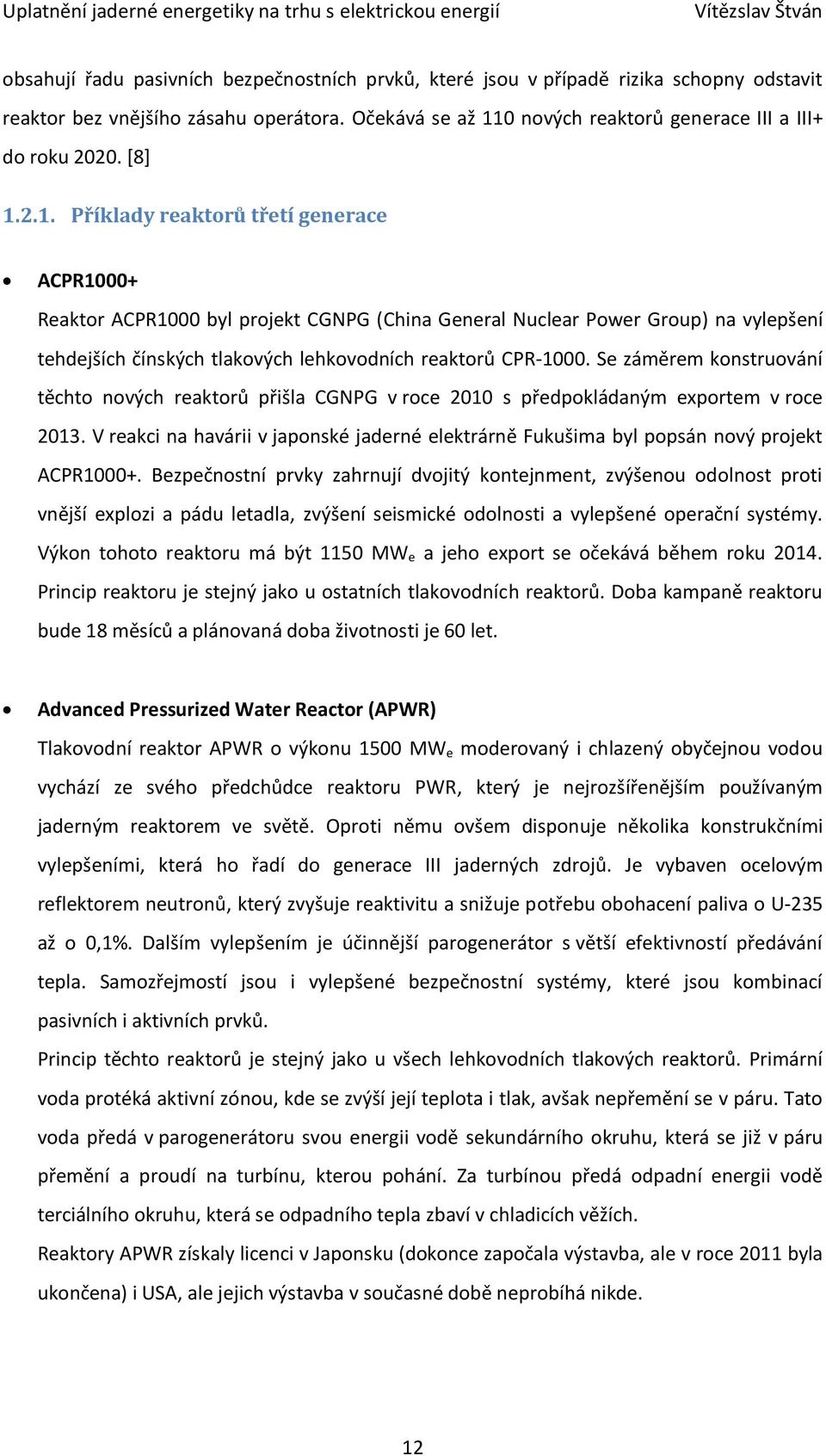 Se záměrem konstruování těchto nových reaktorů přišla CGNPG v roce 2010 s předpokládaným exportem v roce 2013.