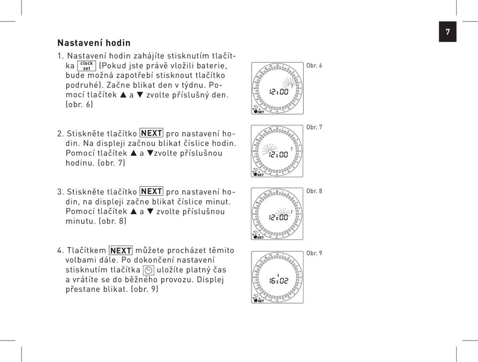 0 Pomocí tlačítek a zvolte příslušnou minutu. (obr. ) 0 0 Obr. 0. Tlačítkem NEXT můžete procházet těmito volbami dále.