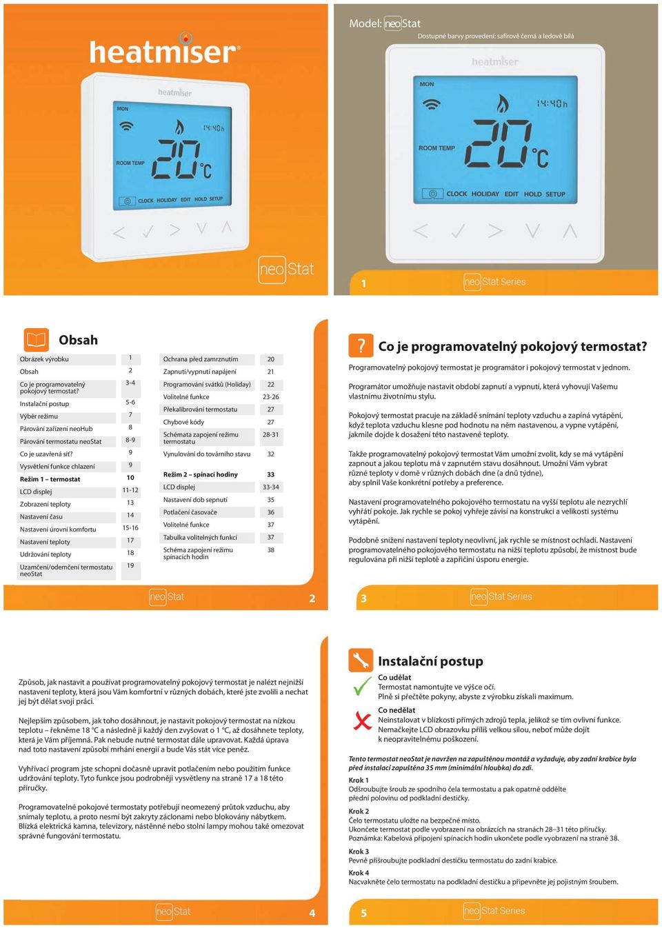 Vysvětlení funkce chlazení Režim 1 termostat LCD displej Zobrazení teploty Nastavení času Nastavení úrovní komfortu Nastavení teploty Udržování teploty Uzamčení/odemčení termostatu neostat 1 2 3-4