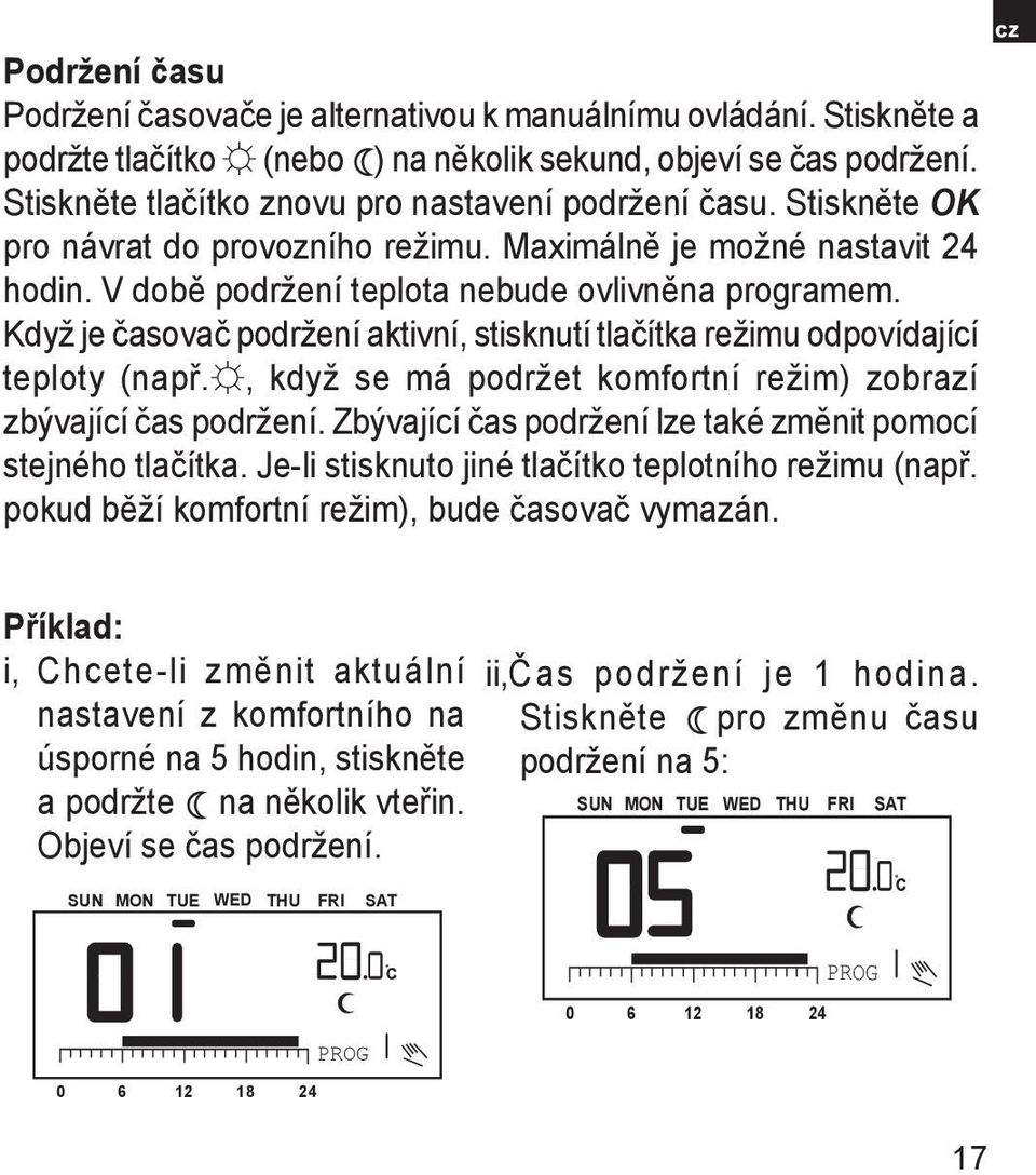 Když je časovač podržení aktivní, stisknutí tlačítka režimu odpovídající teploty (např., když se má podržet komfortní režim) zobrazí zbývající čas podržení.