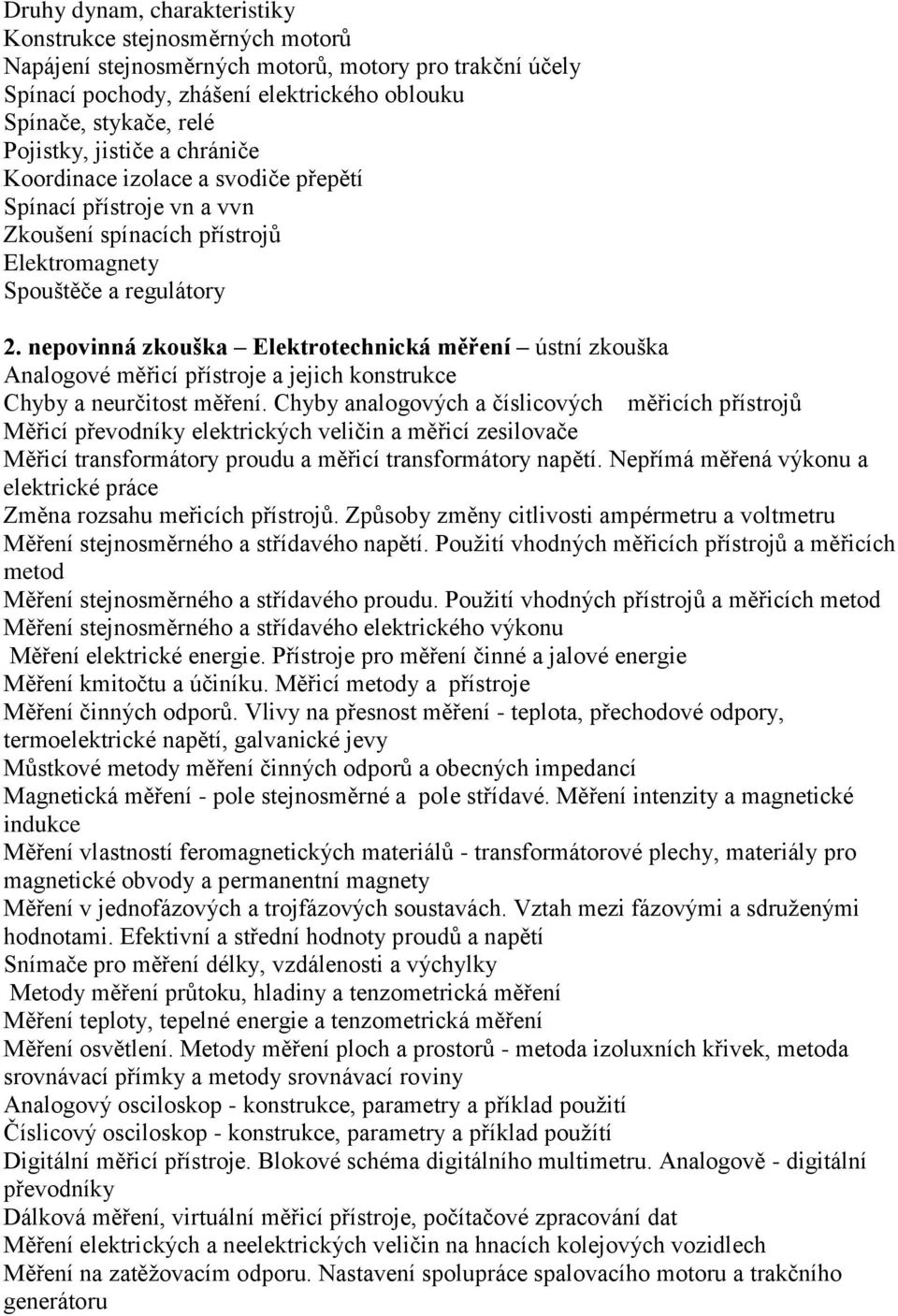 nepovinná zkouška Elektrotechnická měření ústní zkouška Analogové měřicí přístroje a jejich konstrukce Chyby a neurčitost měření.