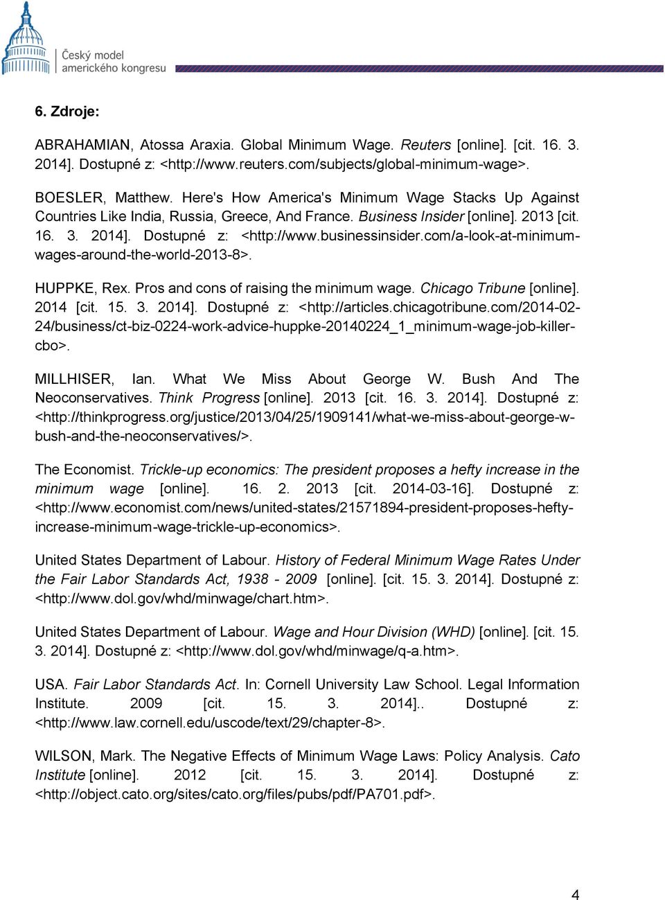 com/a-look-at-minimumwages-around-the-world-2013-8>. HUPPKE, Rex. Pros and cons of raising the minimum wage. Chicago Tribune [online]. 2014 [cit. 15. 3. 2014]. Dostupné z: <http://articles.