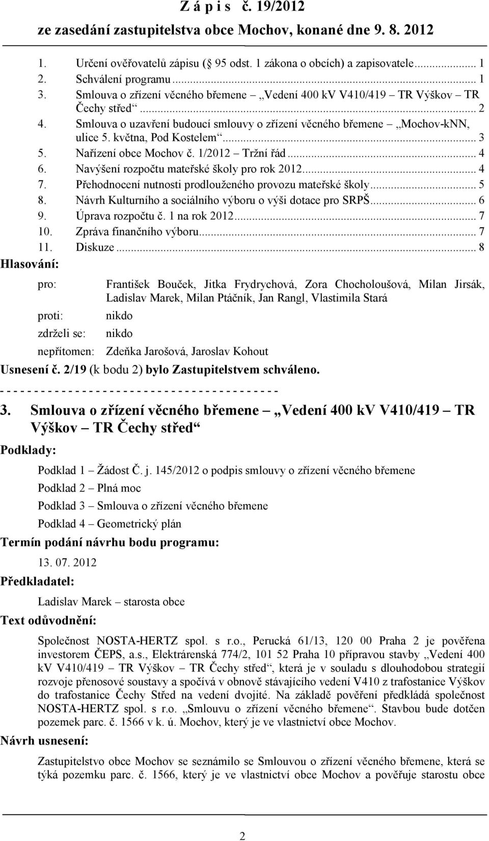 .. 3 Nařízení obce Mochov č. 1/2012 Tržní řád... 4 Navýšení rozpočtu mateřské školy pro rok 2012... 4 Přehodnocení nutnosti prodlouženého provozu mateřské školy.