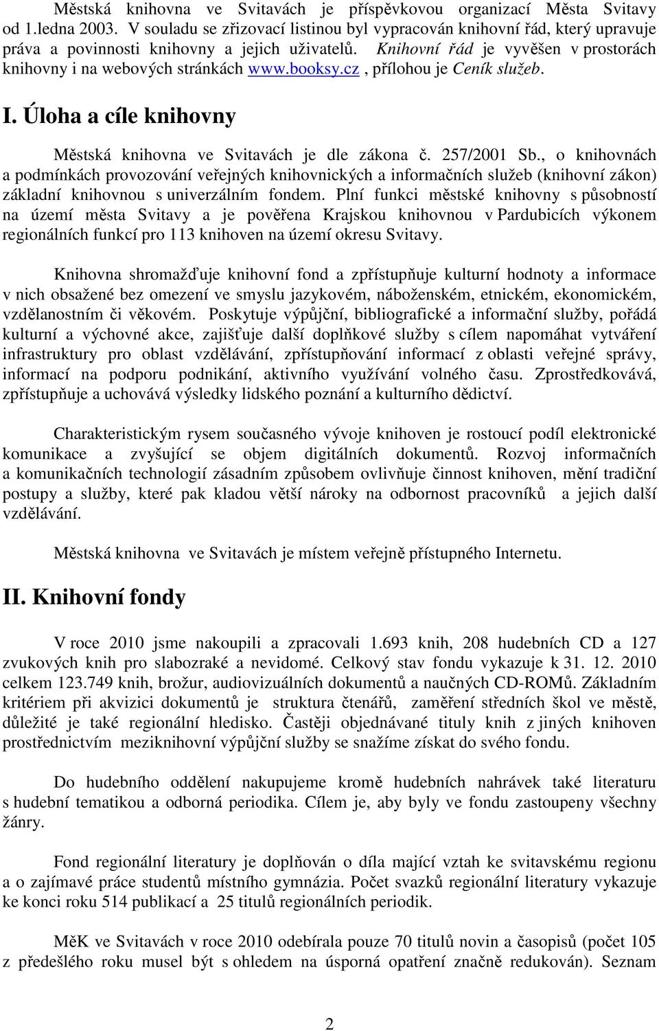 booksy.cz, přílohou je Ceník služeb. I. Úloha a cíle knihovny Městská knihovna ve Svitavách je dle zákona č. 257/2001 Sb.