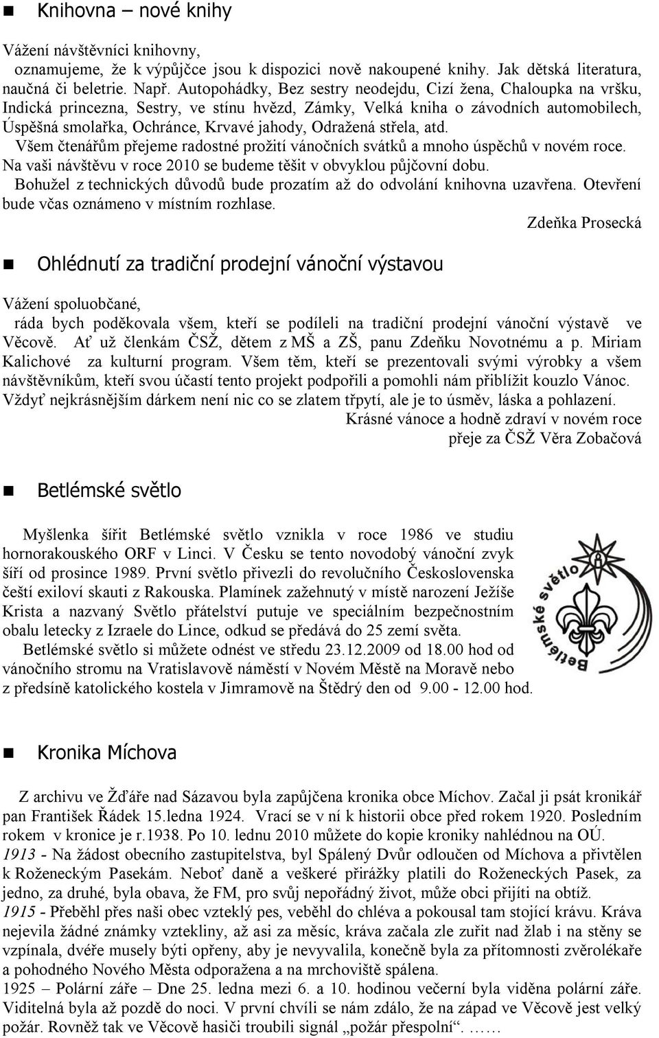 Odražená střela, atd. Všem čtenářům přejeme radostné prožití vánočních svátků a mnoho úspěchů v novém roce. Na vaši návštěvu v roce 2010 se budeme těšit v obvyklou půjčovní dobu.