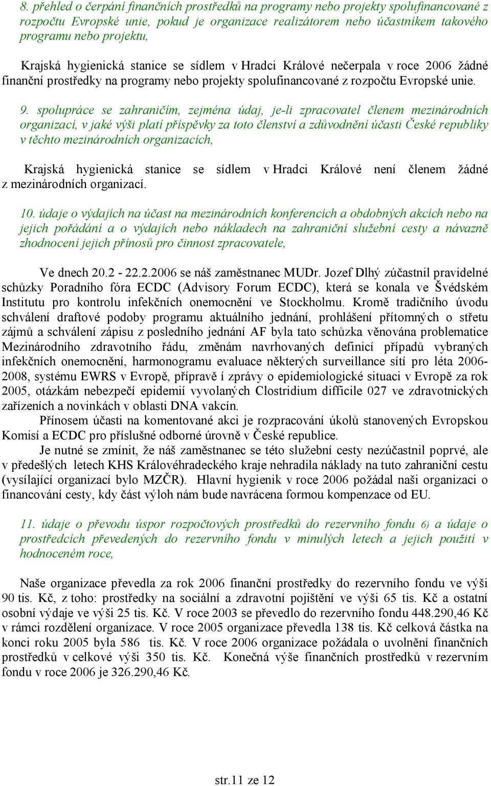 spolupráce se zahraničím, zejména údaj, je-li zpracovatel členem mezinárodních organizací, v jaké výši platí příspěvky za toto členství a zdůvodnění účasti České republiky v těchto mezinárodních