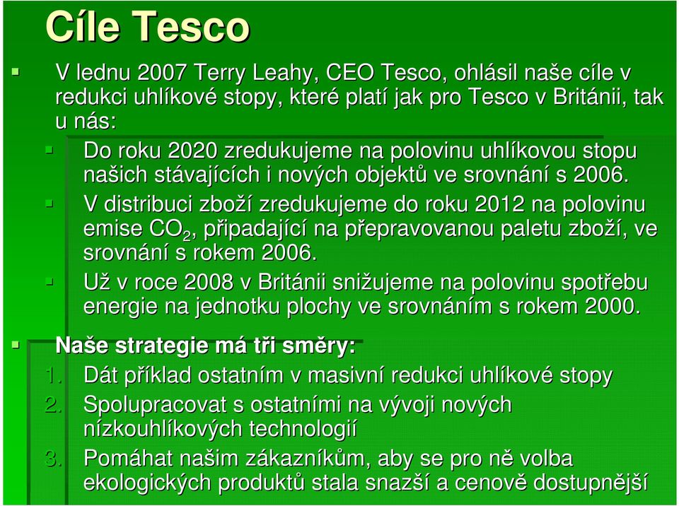 V distribuci zboží zredukujeme do roku 2012 na polovinu emise COC 2, připadajp ipadající na přepravovanou p paletu zboží,, ve srovnání s rokem 2006.