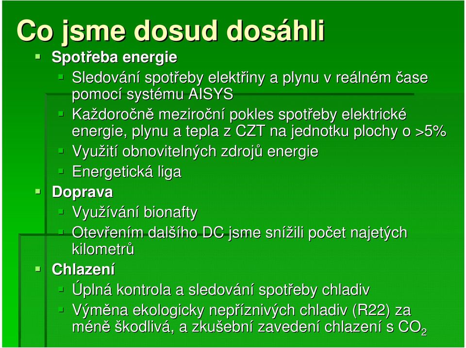 energie Energetická liga Doprava Využívání bionafty Otevřen ením m další šího DC jsme snížili počet najetých kilometrů Chlazení Úplná