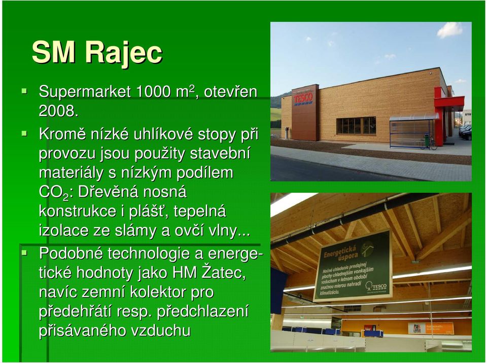 podílem CO 2 : DřevD evěná nosná konstrukce i pláš ášť,, tepelná izolace ze slámy a ovčí vlny.