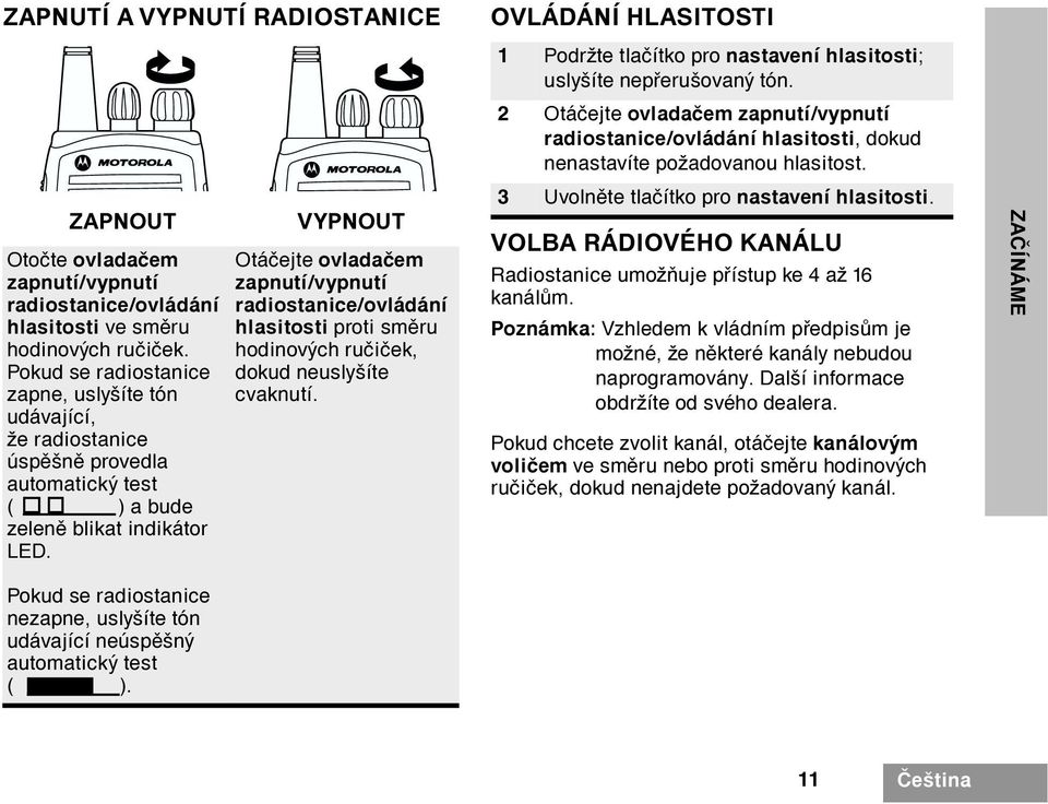 ZAPNOUT Otoète ovladaèem zapnutí/vypnutí radiostanice/ovládání hlasitosti ve smìru hodinových ruèièek.