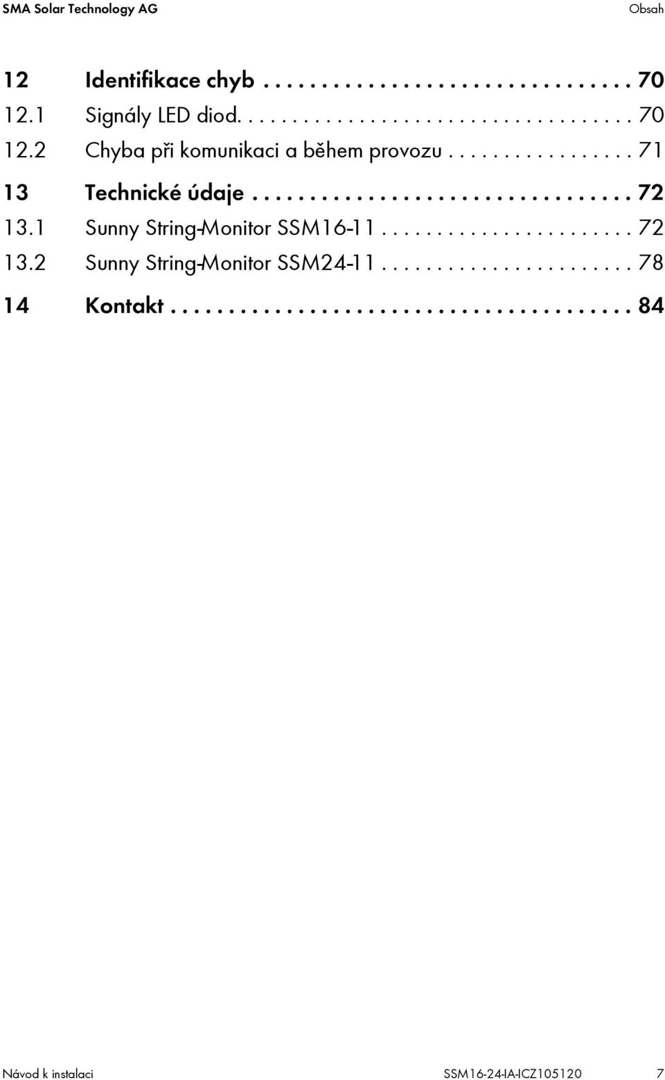 ................ 71 13 Technické údaje................................. 72 13.1 Sunny String-Monitor SSM16-11....................... 72 13.2 Sunny String-Monitor SSM24-11.