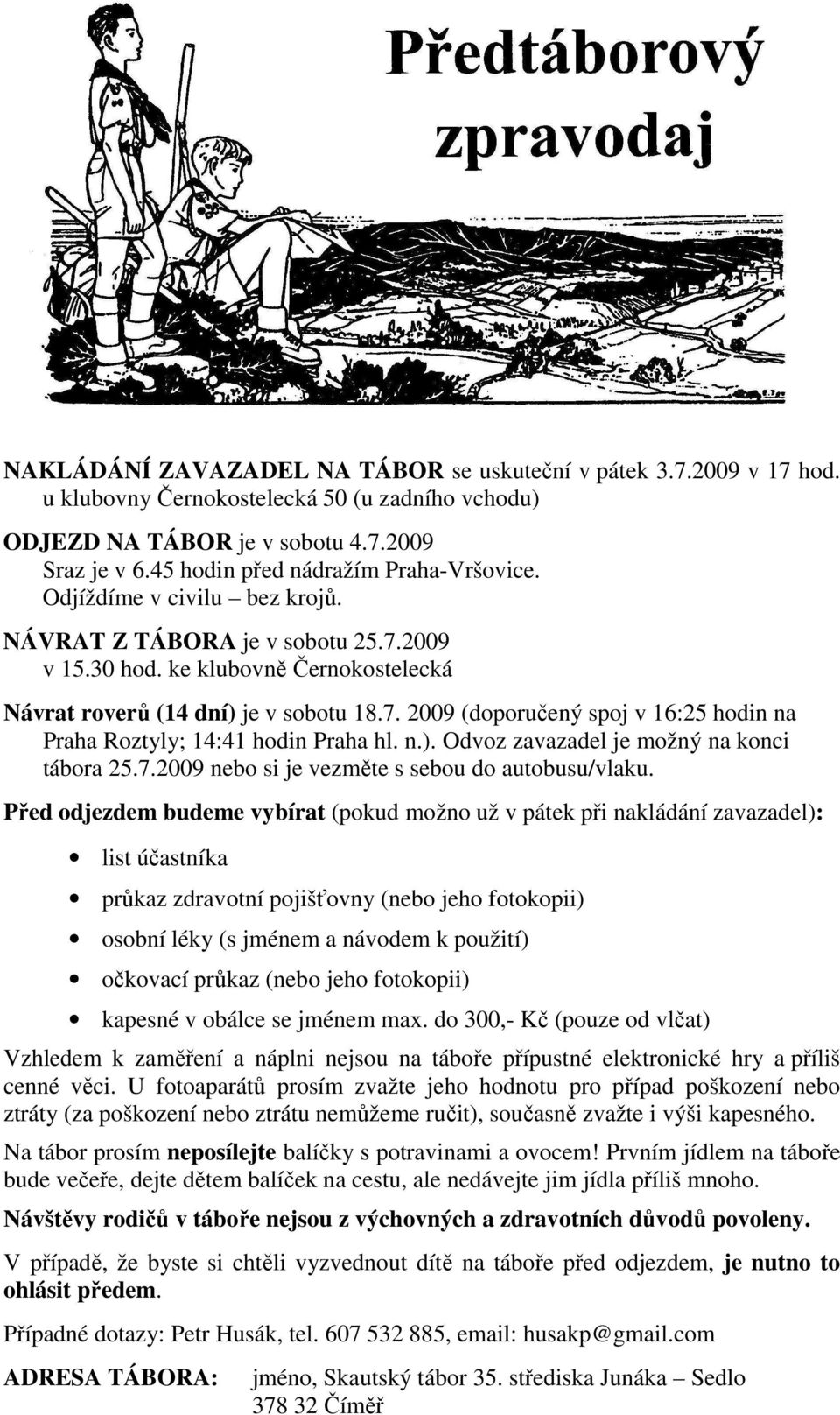 n.). Odvoz zavazadel je možný na konci tábora 25.7.2009 nebo si je vezměte s sebou do autobusu/vlaku.