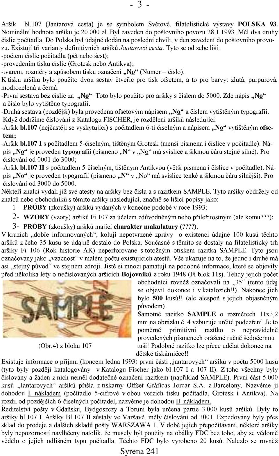 Tyto se od sebe liší: -počtem číslic počítadla (pět nebo šest); -provedením tisku číslic (Grotesk nebo Antikva); -tvarem, rozměry a způsobem tisku označení No (Numer = číslo).