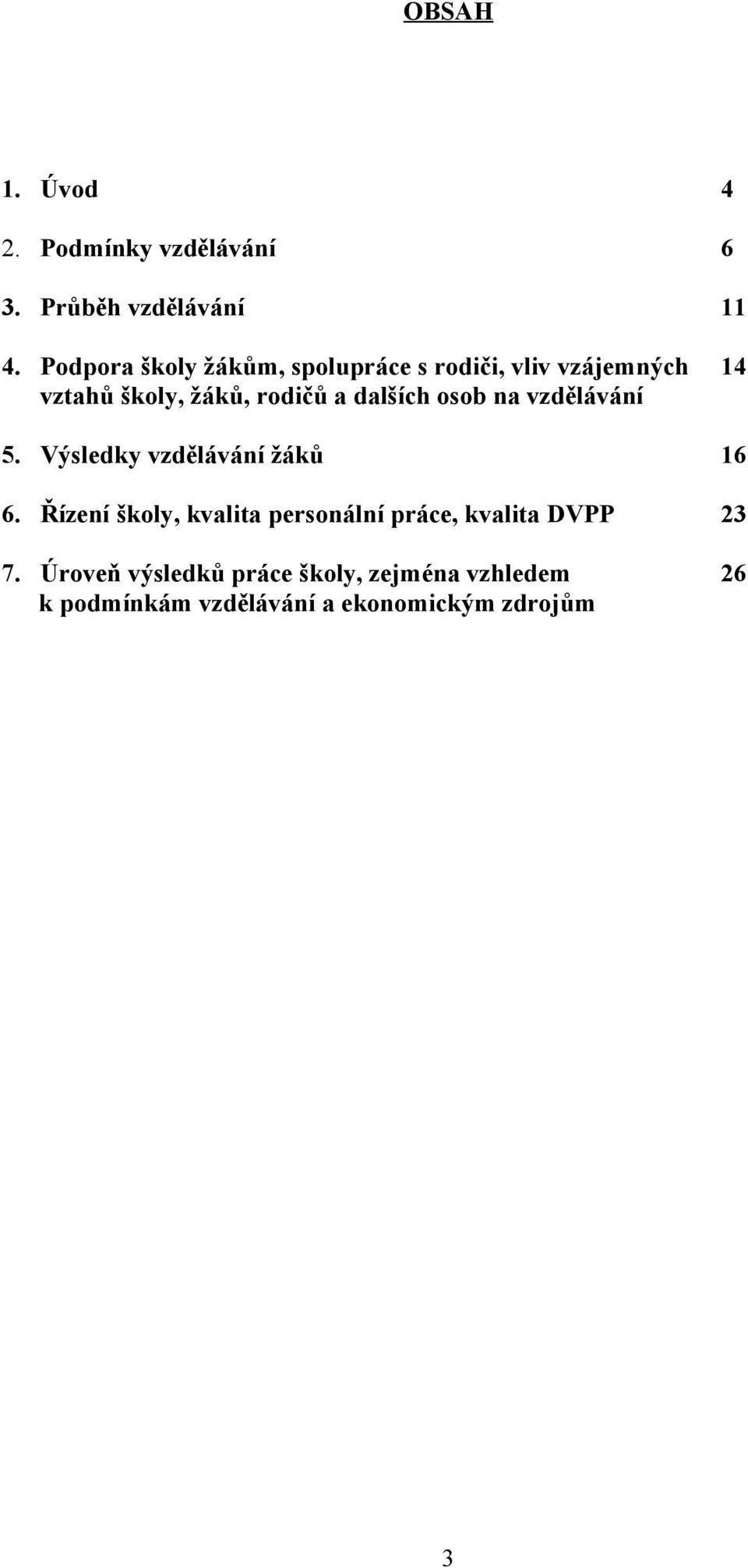 dalších osob na vzdělávání 5. Výsledky vzdělávání žáků 16 6.