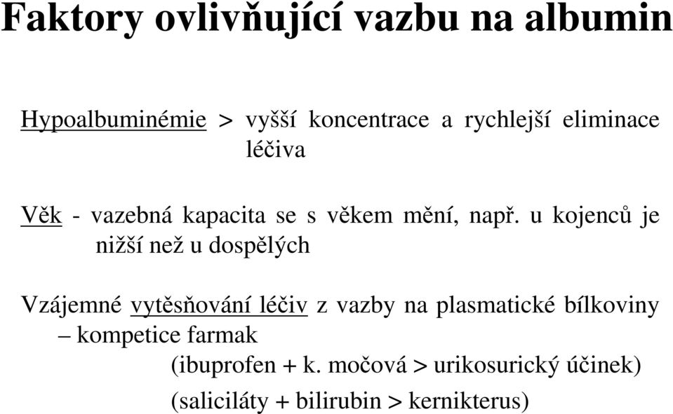 u kojenců je nižší než u dospělých Vzájemné vytěsňování léčiv z vazby na plasmatické